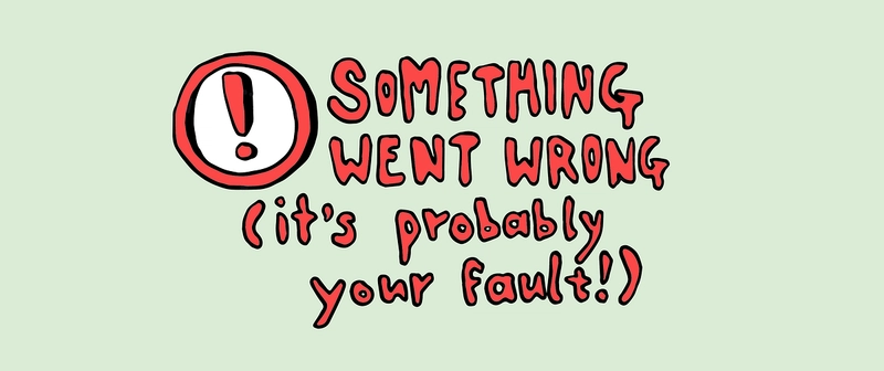 出问题了，很可能是你的错。