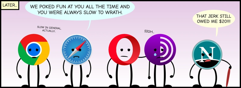 所有浏览器都排成一排,看起来有点沮丧。Safari 说:“我们以前嘲笑过你,但你总是反应迟钝。”Chrome 回复说:“IE 的速度一直很慢。”Netscape 看起来很生气,说:“那个混蛋还欠我 20 美元呢!”